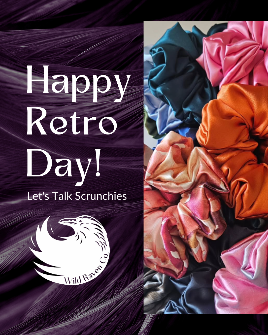 Wild Raven Co. Retro Day social media graphic featuring colorful satin scrunchies beside the text “Happy Retro Day! Let’s Talk Scrunchies.”